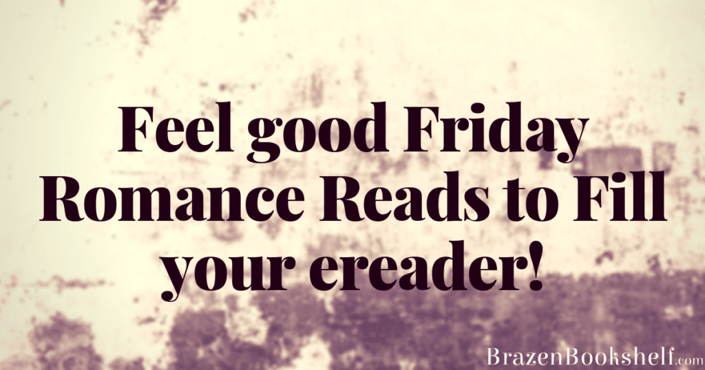 Feel good Friday Romance Reads (and freebies) to Fill your ereader.