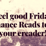 Feel good Friday Romance Reads (and freebies) to Fill your ereader.