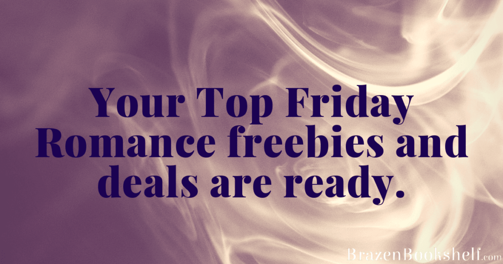 Your Top Friday Romance freebies and deals are ready.