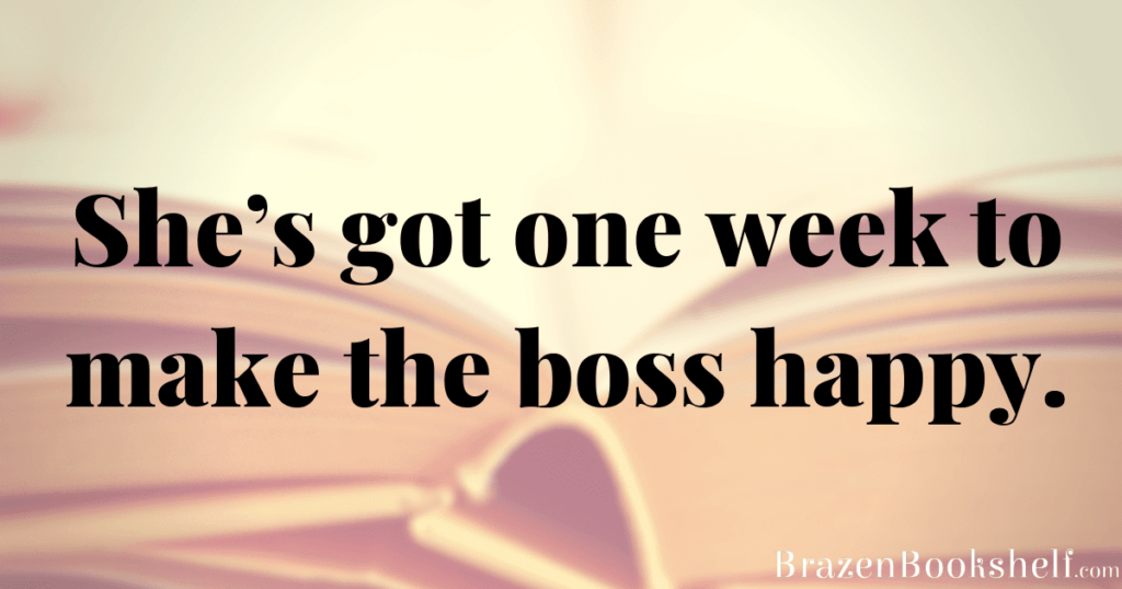 She’s got one week to make the boss happy.