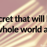 A secret that will blow my whole world apart.