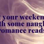Start your weekend off with some naughty romance reads