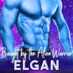 Bought by the Alien Warrior Elgan: A SciFi Alien Warrior Romance: (Aaran Barbarians Book 2)