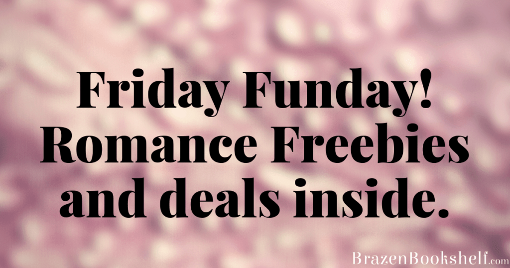 Friday Funday! Romance Freebies and deals inside.