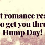 Hot romance reads to get you thru Hump Day!