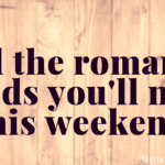 All the romance reads you’ll need this weekend!