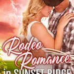 Rodeo Romance in Sunset Ridge: Sweet & Steamy Cowboy Romance