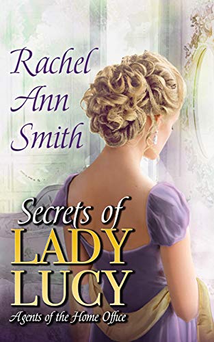Secrets of Lady Lucy (Agents of the Home Office Book 1) by Rachel Ann Smith