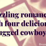 Sizzling romances with four deliciously rugged cowboys.