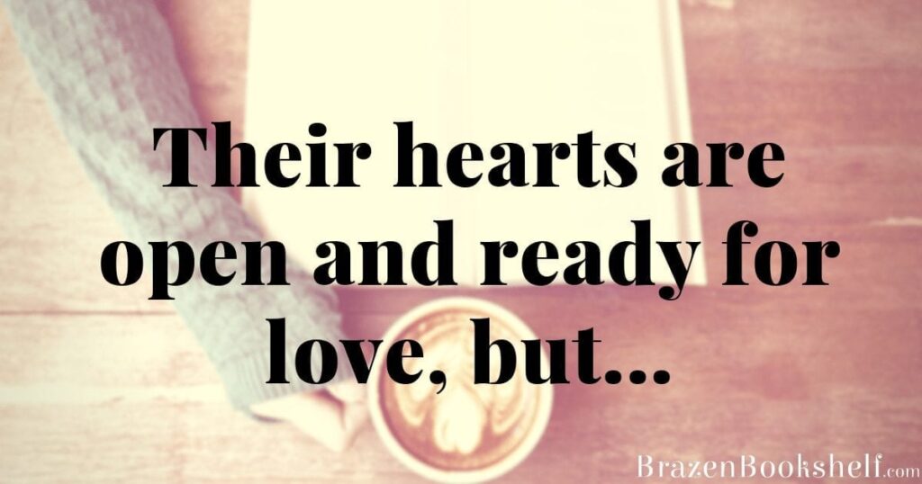 Their hearts are open and ready for love, but…