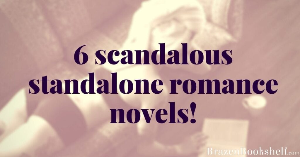 6 scandalous standalone romance novels!