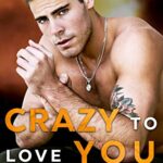 Crazy to Love You: A Forbidden, Rockstar Standalone Romance (Wild Love Book 4)