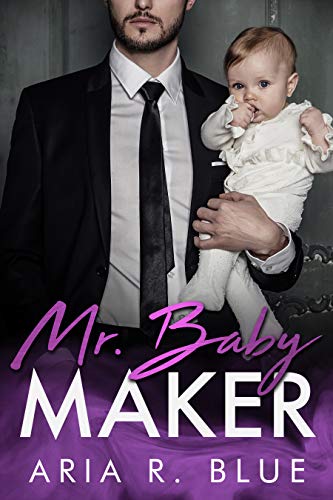 Mr. Baby Maker: A Secret Baby Romance (Royals Book 1) by Aria R. Blue