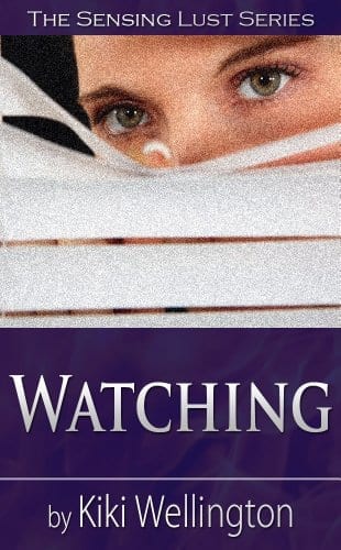 Watching (The Sensing Lust Series) by Kiki Wellington