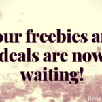 Your freebies and deals are now waiting!