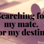 Searching for my mate. For my destiny.