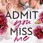 Admit You Miss Me: A Surrogate Pregnancy Romance (Irresistible Billionaires Book 1)