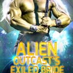 Alien Outcast’s Exiled Bride: A SciFi Alien Romance (Draconian Warriors Book 10)