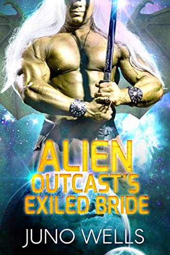 Alien Outcast's Exiled Bride: A SciFi Alien Romance (Draconian Warriors Book 10) by Juno Wells