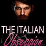 The Italian Obsession: Mafia Forbidden Jealous Possessive Obsessive Standalone (The Italians Book 3)