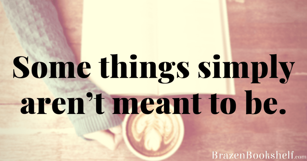 Some things simply aren’t meant to be.