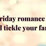 Fab Friday romance reads will tickle your fancy