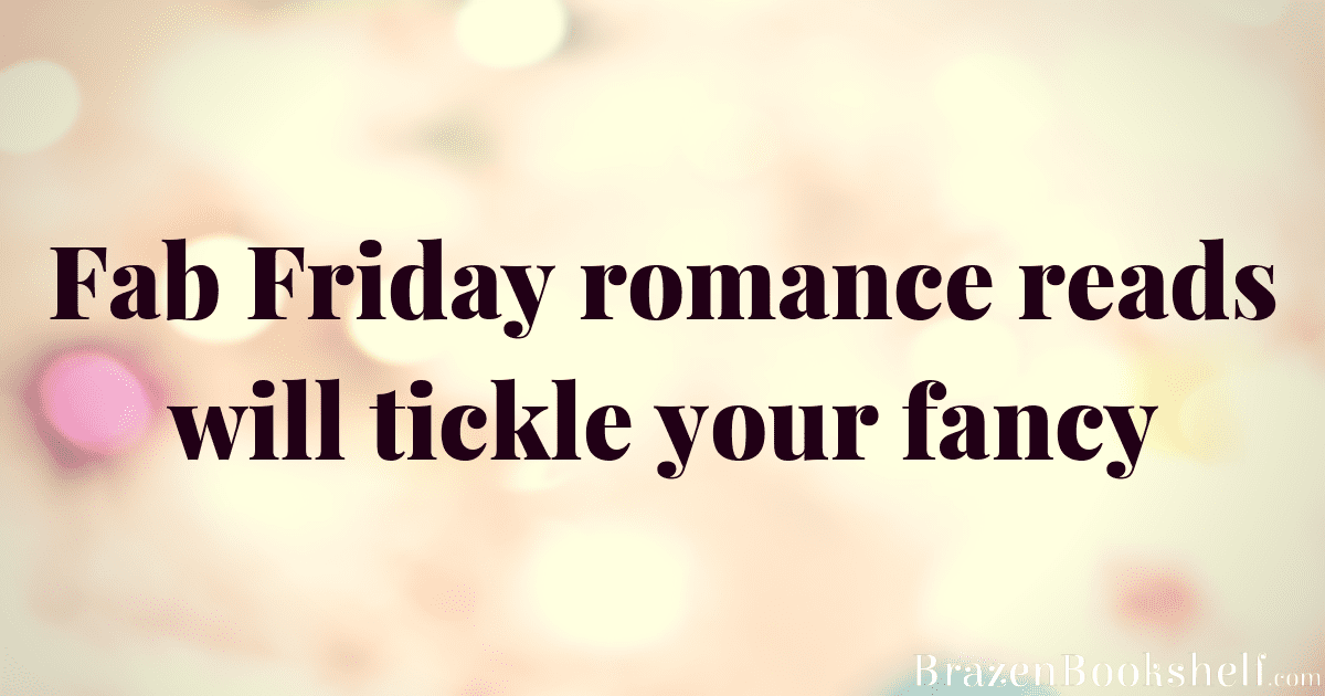 Fab Friday romance reads will tickle your fancy