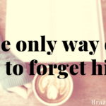 The only way out was to forget him…