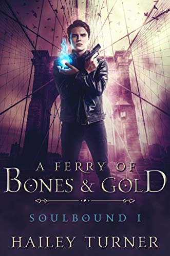 A Ferry of Bones & Gold (Soulbound Book 1) by Hailey Turner