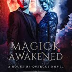 Magick Awakened: A Paranormal & Urban Fantasy Romance (House of Quercus Book 3)