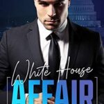 White House Affair: An Enemies to Lovers Romance