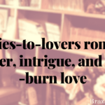 Enemies-to-lovers romance: banter, intrigue, and slow-burn love