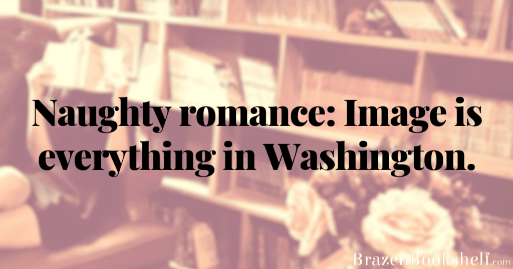 Naughty romance: Image is everything in Washington.