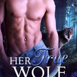 Her True Wolf (Marked by the Moon Book 0)