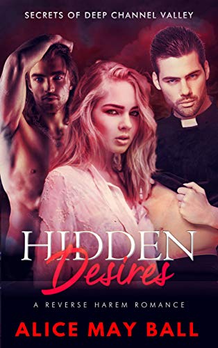 Hidden Desires: A reverse harem bully romance (Deep Channel Valley Secrets Book 1) by Alice May Ball
