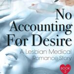No Accounting For Desire: A Lesbian Medical Romance Story (Heart The Nurse Book 2)
