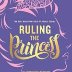 Ruling the Princess (Sexy Misadventures of Royals Book 2)