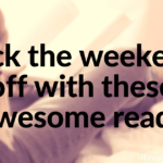 Kick the weekend off with these awesome reads