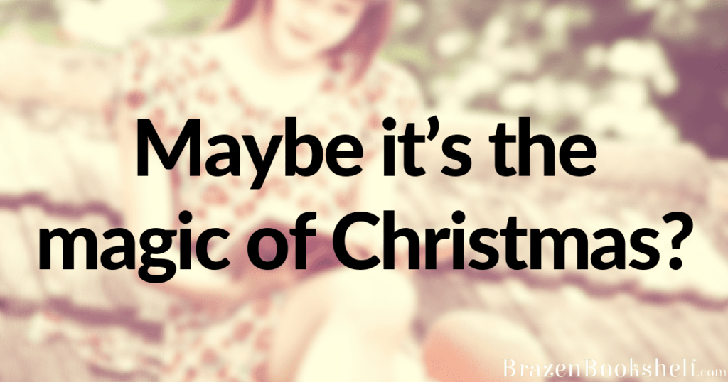 Maybe it’s the magic of Christmas?