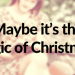 Maybe it’s the magic of Christmas?