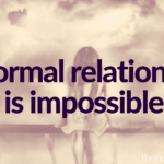 A normal relationship is impossible.