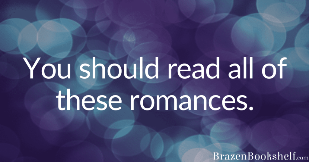 You should read all of these romances.