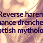 Reverse harem romance drenched in Scottish mythology.