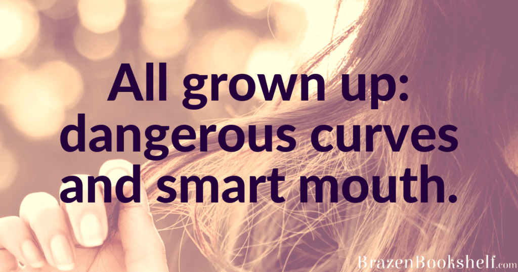 All grown up: dangerous curves and smart mouth.