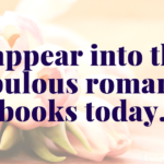 Disappear into these fabulous romance books today.