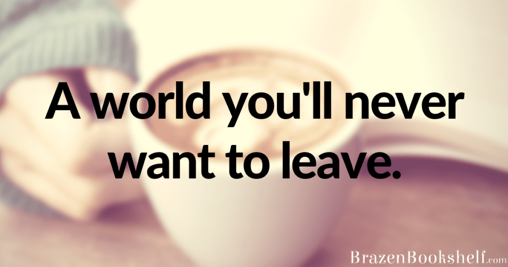 A world you’ll never want to leave.