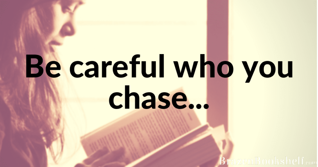 Be careful who you chase…