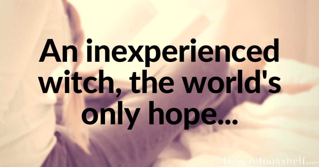 An inexperienced witch, the world’s only hope…