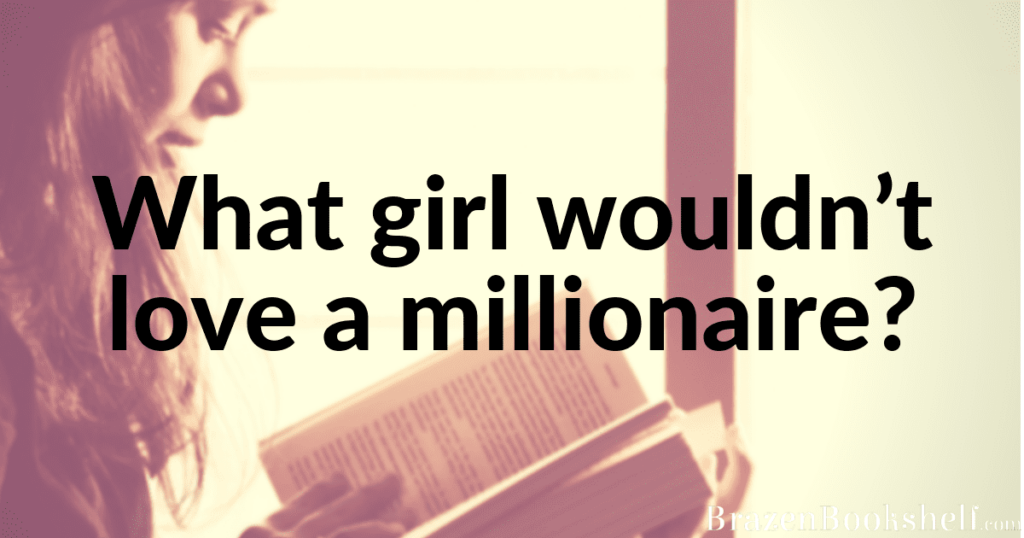 What girl wouldn’t love a millionaire?