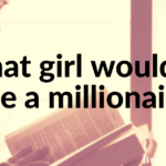 What girl wouldn’t love a millionaire?